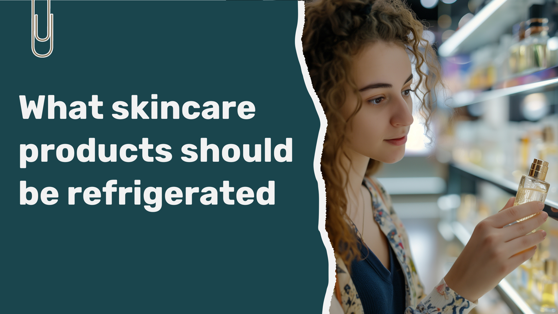 Read more about the article What Skincare Products Should Be Refrigerated?