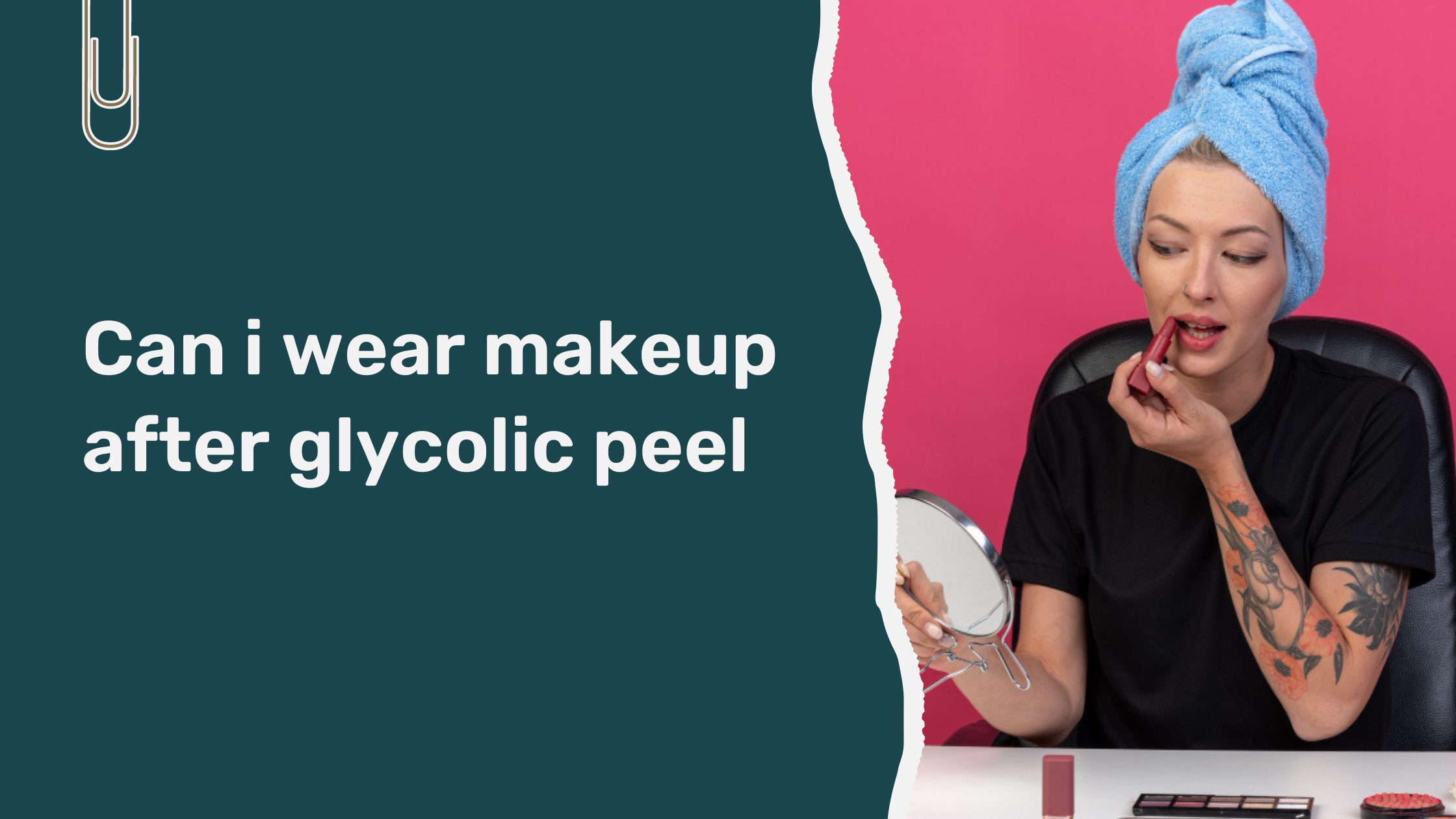 Read more about the article Can I Wear Makeup After Glycolic Peel?