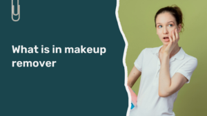 Read more about the article What Is in Makeup Remover