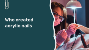 Read more about the article Who Created Acrylic Nails