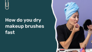 Read more about the article How Do You Dry Makeup Brushes Fast