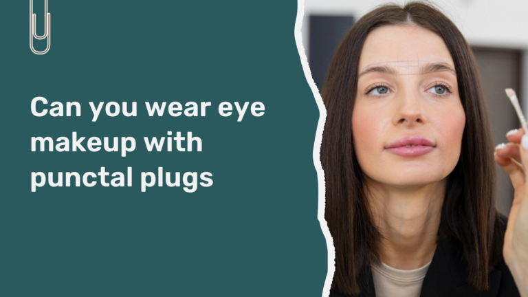 Can You Wear Eye Makeup with Punctal Plugs?